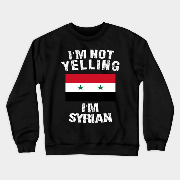 im not yelling im Syrian Crewneck Sweatshirt by TShirtWaffle1